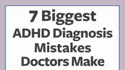 The biggest ADHD misdiagnosis mistakes that doctors make