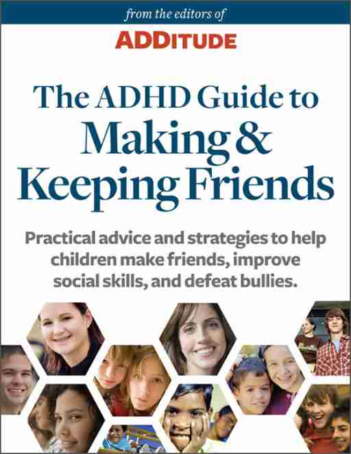 ADDitude eBook: The ADHD Guide To Making and Keeping Friends: A Special Report from ADDitude Cover